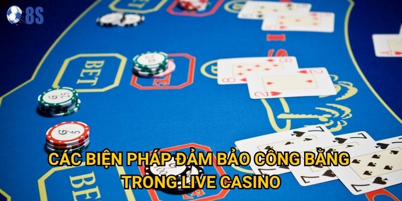 Các biện pháp đảm bảo công bằng trong live casino