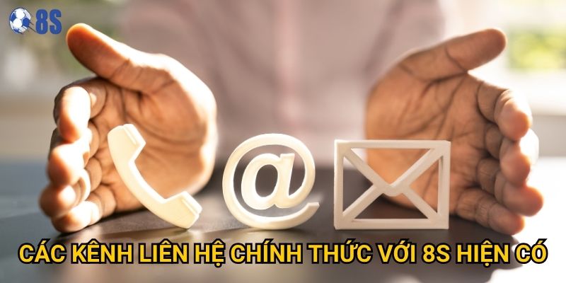 Làm thế nào để liên hệ với 8s một cách nhanh chóng và hiệu quả? 1 Các kênh liên hệ chính thức với 8s hiện có