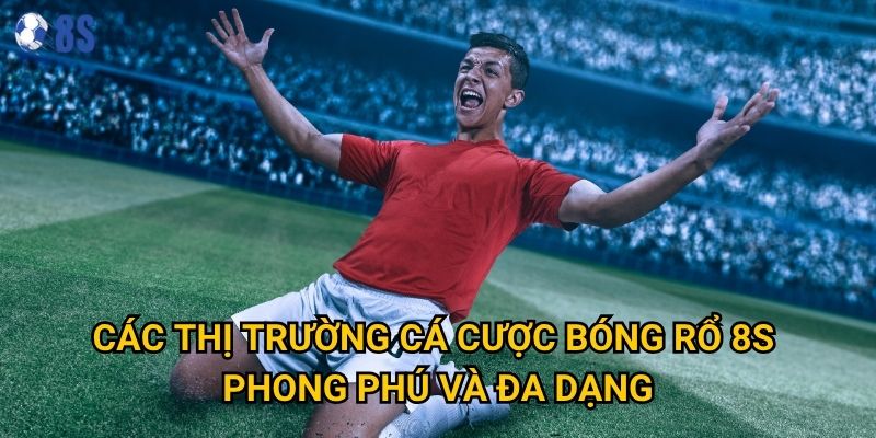 Tại sao cá cược bóng rổ lại thu hút đông đảo người chơi tại 8s? 2 Các thị trường cá cược bóng rổ 8s phong phú và đa dạng