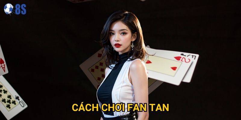 Bí quyết nào giúp cách chơi fan tan tại 8s mang lại chiến thắng?