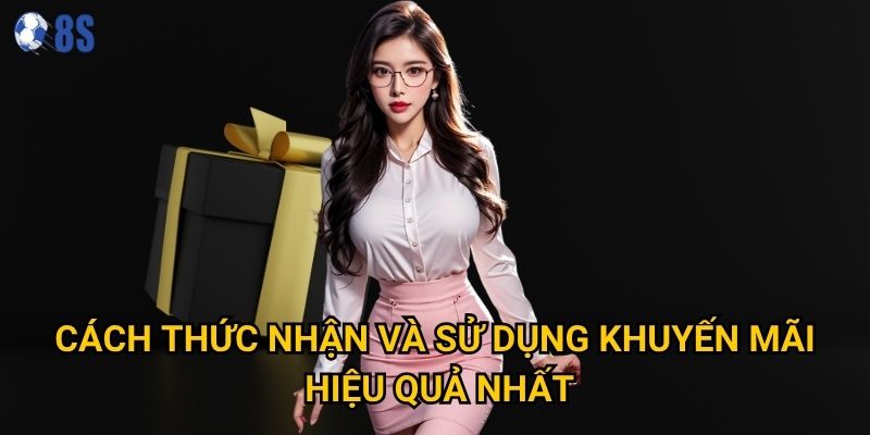 Cách thức nhận và sử dụng khuyến mãi hiệu quả nhất