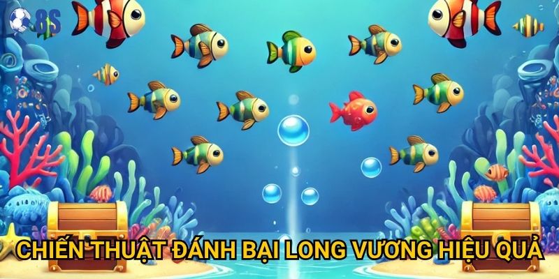 Làm thế nào để trở thành bậc thầy Bắn Cá Long Vương tại 8s? 3 Chiến thuật đánh bại Long Vương hiệu quả