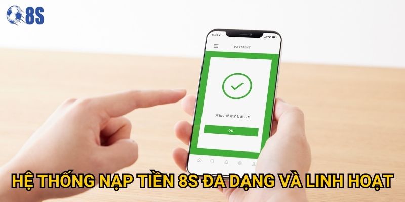 Hệ thống nạp tiền 8s đa dạng và linh hoạt