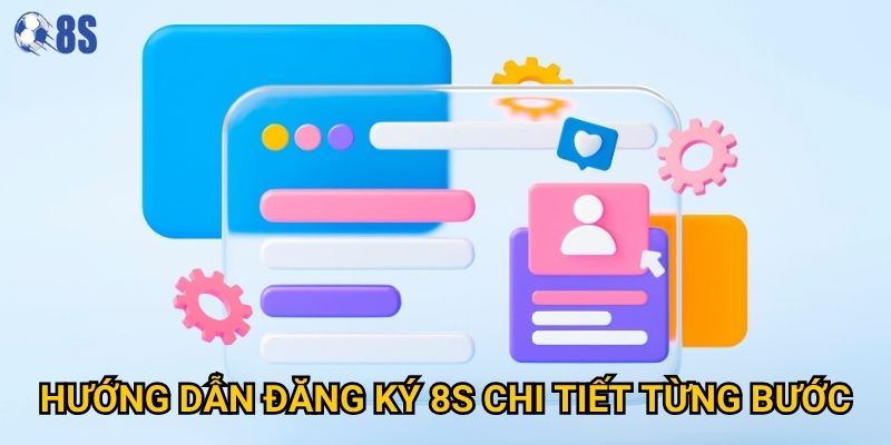 Hướng dẫn đăng ký 8s xn chi tiết từng bước