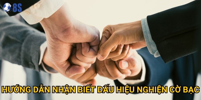 Hướng dẫn nhận biết dấu hiệu nghiện cờ bạc