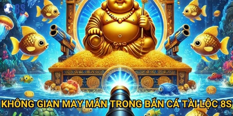 Bí mật nào giúp Bắn Cá Tài Lộc tại 8s mang lại may mắn? 2 Không gian may mắn trong Bắn Cá Tài Lộc 8s
