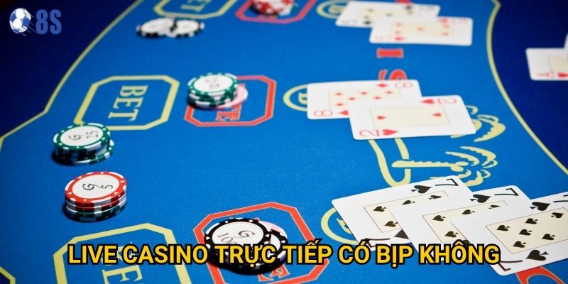 Câu hỏi live casino trực tiếp có bịp không tại 8s được giải đáp thế nào?