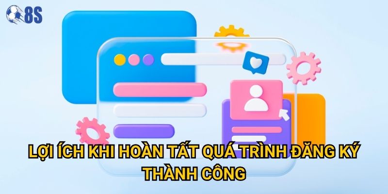 Lợi ích khi hoàn tất quá trình đăng ký thành công