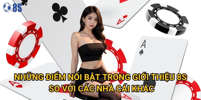Những điểm nổi bật trong giới thiệu 8s so với các nhà cái khác