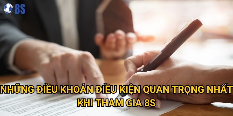 Những điều khoản điều kiện quan trọng nhất khi tham gia 8s