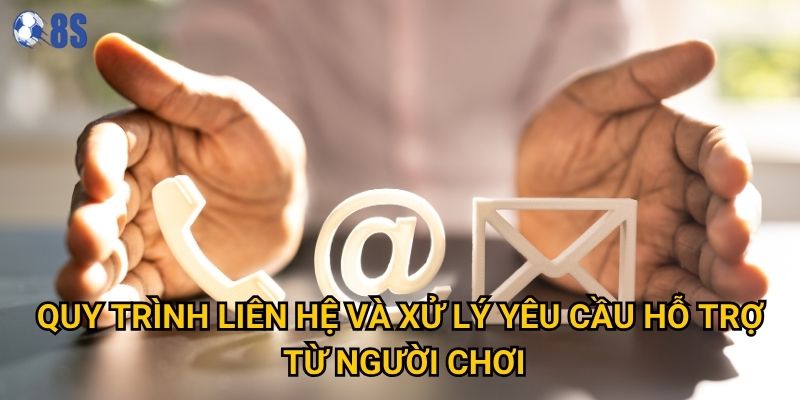 Làm thế nào để liên hệ với 8s một cách nhanh chóng và hiệu quả? 2 Quy trình liên hệ và xử lý yêu cầu hỗ trợ từ người chơi