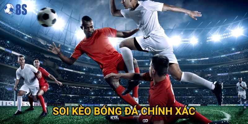 Làm thế nào để soi kèo bóng đá chính xác tại 8s hiệu quả nhất?