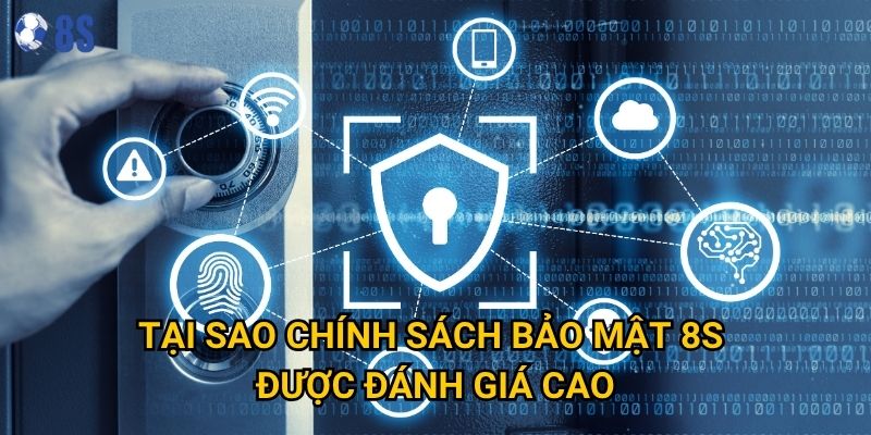 Tại sao chính sách bảo mật 8s được đánh giá cao?