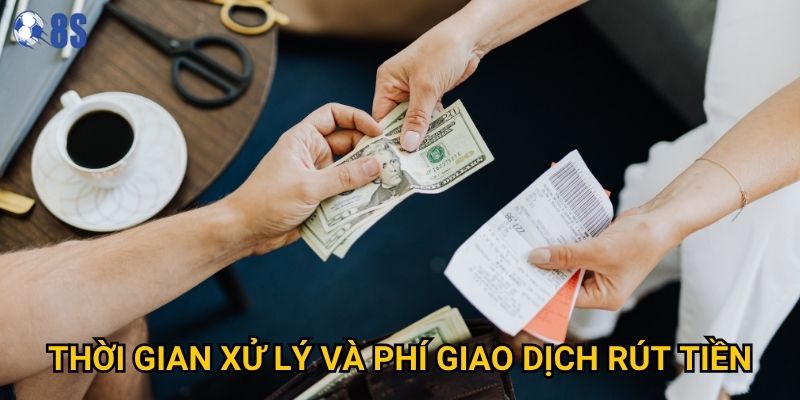 Thời gian xử lý và phí giao dịch rút tiền