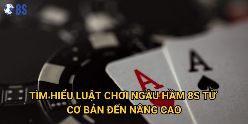 Những luật chơi ngầu hầm nào tại 8s người mới cần biết? 2 Tìm hiểu luật chơi ngầu hầm 8s từ cơ bản đến nâng cao