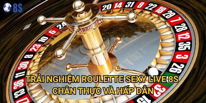 Tại sao roulette sexy live tại 8s lại thu hút đông đảo người chơi? 2 Trải nghiệm roulette sexy live 8s chân thực và hấp dẫn
